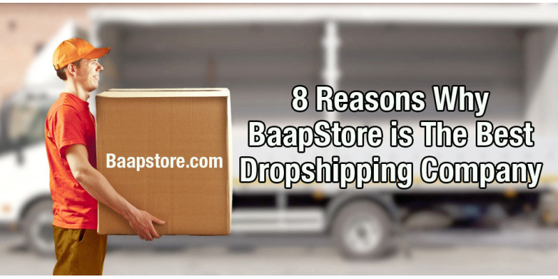 8 Reasons Why BaapStore Is The Best Dropshipping Company