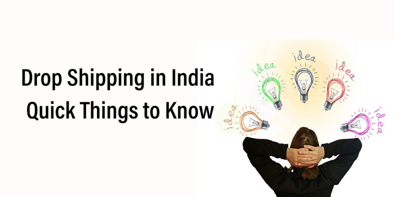 Drop Shipping in India: Quick Things to Know